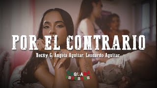 Becky G, Angela Aguilar, Leonardo Aguilar - POR EL CONTRARIO (Letra/Lyrics)