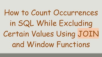How to Count Occurrences in SQL While Excluding Certain Values Using JOIN and Window Functions