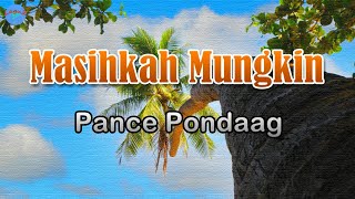 Masihkah Mungkin - Pance Pondaag (lirik Lagu) Lagu Indonesia~ setulus hati ingin kutanya pada dirimu