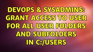 Celebrity DevOps & SysAdmins: Grant access to user for all user folders and subfolders in c:/users Wealth