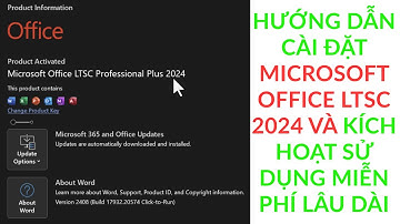 CÀI ĐẶT VÀ KÍCH HOẠT ĐỂ SỬ DỤNG MICROSOFT OFFICE LTSC 2024 MIỄN PHÍ LÂU DÀI