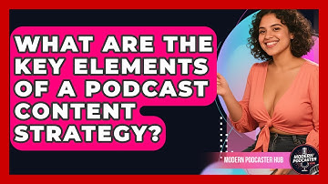 What Are the Key Elements of a Podcast Content Strategy? | Modern Podcaster Hub News
