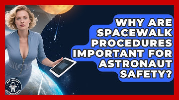 Why Are Spacewalk Procedures Important for Astronaut Safety? | All About Astronauts News