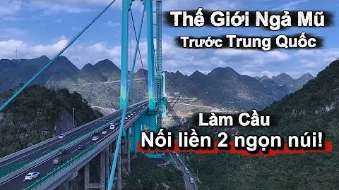 Cả Thế Giới Choáng Ngợp Trước Trung Quốc: Làm Cây Cầu Cao Nhất Thế Giới, Nối Liền Hai Ngọn Núi!