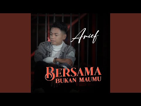 Bersama Bukan Maumu - Arief