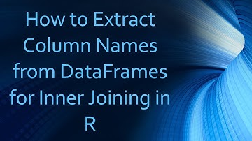 How to Extract Column Names from DataFrames for Inner Joining in R