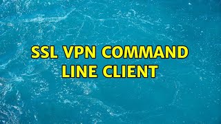 SSL VPN Command Line Client