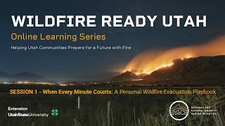 When Every Minute Counts: A Personal Wildfire Evacuation Playbook (Wildfire Ready Utah - Session 1)