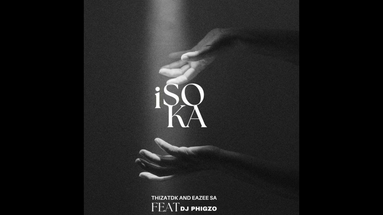 Thizatdk & Eazee SA - iSoka feat. DJ Phigzo (Official Audio)
