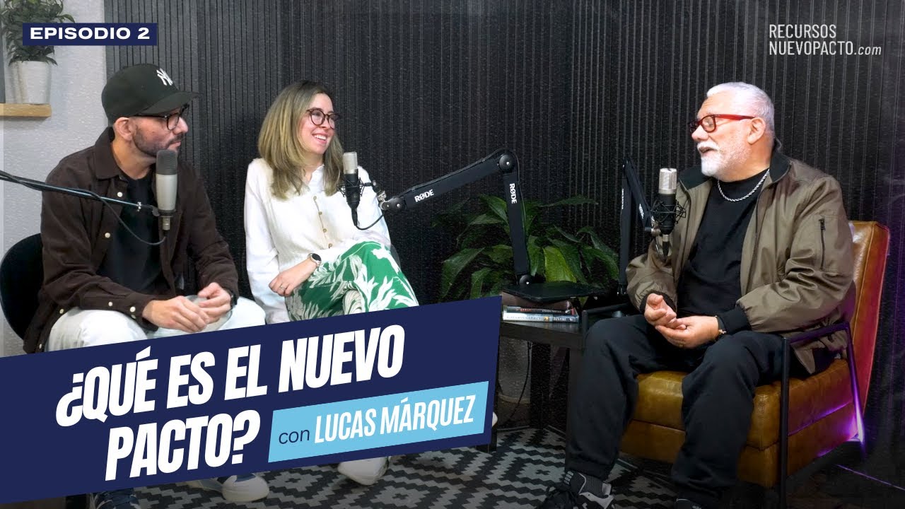 EP.02 - ¿Qué es el Nuevo Pacto? // Lucas Márquez