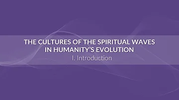 The Cultures of the Spiritual Waves In Humanity’s Evolution: Introduction