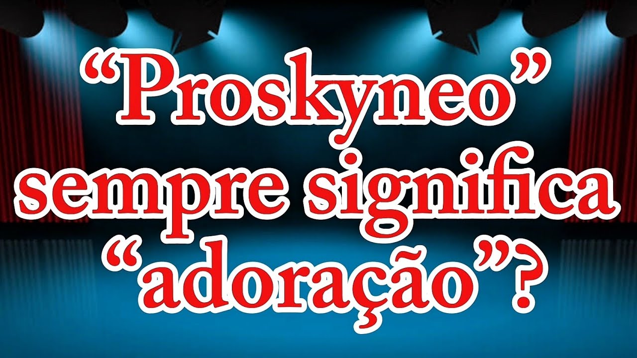 “Proskyneo” sempre significa “adoração”? – Refutação!