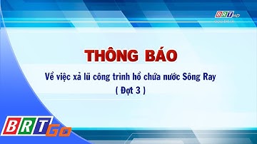 Thông báo xả lũ công trình hồ chứa nước Sông Ray (Đợt 3)