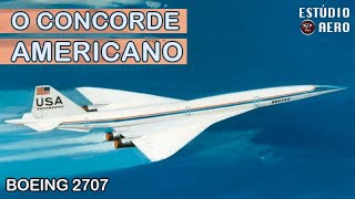 AVIÃO SUPERSÔNICO AMERICANO: o esquecido Boeing 2707