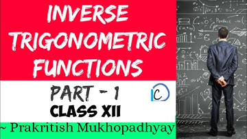 INVERSE TRIGONOMETRIC FUNCTIONS - Part 1 || WBCHSE || CLASS XII - MATHEMATICS ||