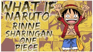 what if Naruto Rinne Sharingan One Piece