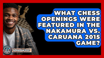 What Chess Openings Were Featured In The Nakamura Vs. Caruana 2015 Game? - The Board Game Xpert