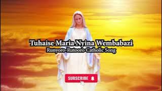 Tuhaise Maria Nyina Wembabazi - Runyoro Rutooro Song To Mother Mary