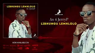 As 4 Jerryp  Libhungu Lemhlolo  