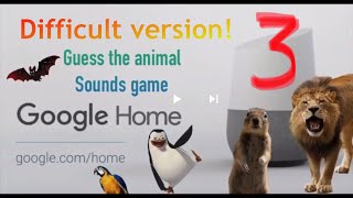 Google Home guess the animal noises game 3 Extreme difficulty version