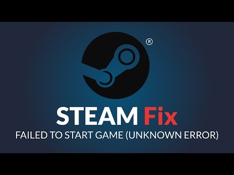 Steam Fix Steam Failed To Start Game Unknown Error Cant