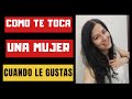 Cómo TE TOCA Una Mujer Cuando Le Gustas  (Ella tiene interés en ti si te toca así)