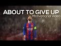 Lionel Messi - When You Are About To Give Up ● Motivational & Inspirational Video | HD