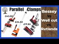 Parallel clamps  bessey vs well cut vs rutlands