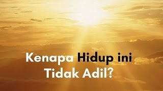 Motivasi Hidup Sukses - Kenapa Hidup ini Tidak Adil?