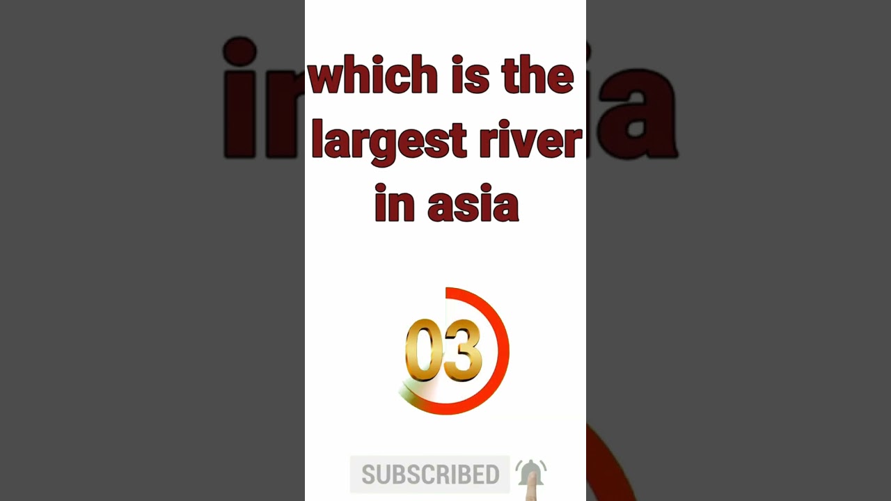 which is the largest river in asia
