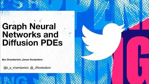 Graph Neural Networks and Diffusion PDEs | Benjamin Chamberlain & James Rowbottom