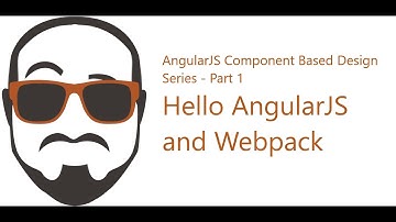AngularJS Modular Component Design Series Part 1 - Hello AngularJS and Webpack