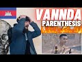 TeddyGrey Reacts To 🇰🇭 VANNDA - PARENTHESIS [HYPE UK 🇬🇧 REACTION!]