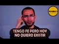 Tengo fe pero ya no quiero existir sacerdote responde