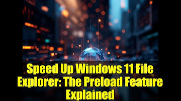 Speed Up Windows 11 File Explorer: The Preload Feature Explained