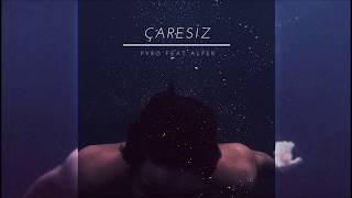 Pyro Ft. Alper - Çaresiz