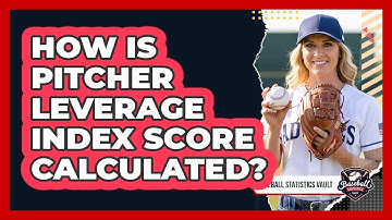 How Is Pitcher Leverage Index Score Calculated?