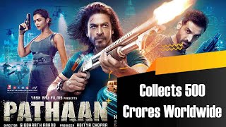 Pathaan Collects 500 Crores Worldwide