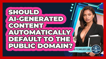 Should AI-generated Content Automatically Default To The Public Domain? - AI and Technology Law