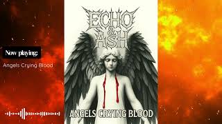 Echo & Ash - Angels Crying Blood Echo & Ash - Angels Crying Blood