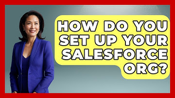 How Do You Set Up Your Salesforce Org? - Sales Saas Breakdown