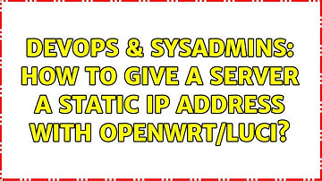 DevOps & SysAdmins: How to give a server a static IP address with OpenWRT/LuCI?