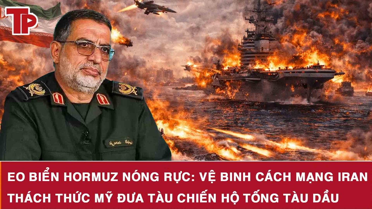 Eo biển Hormuz nóng rực: Vệ binh Cách mạng Iran thách thức Mỹ đưa tàu chiến hộ tống tàu dầu