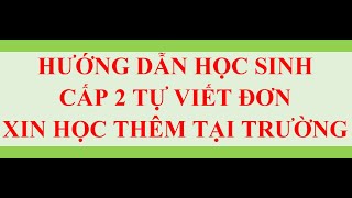 HƯỚNG DẪN HỌC SINH CẤP 2 TỰ VIẾT ĐƠN XIN HỌC THÊM TẠI TRƯỜNG