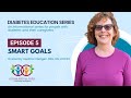 Diabetes Education Series: Episode 5 - SMART Goals