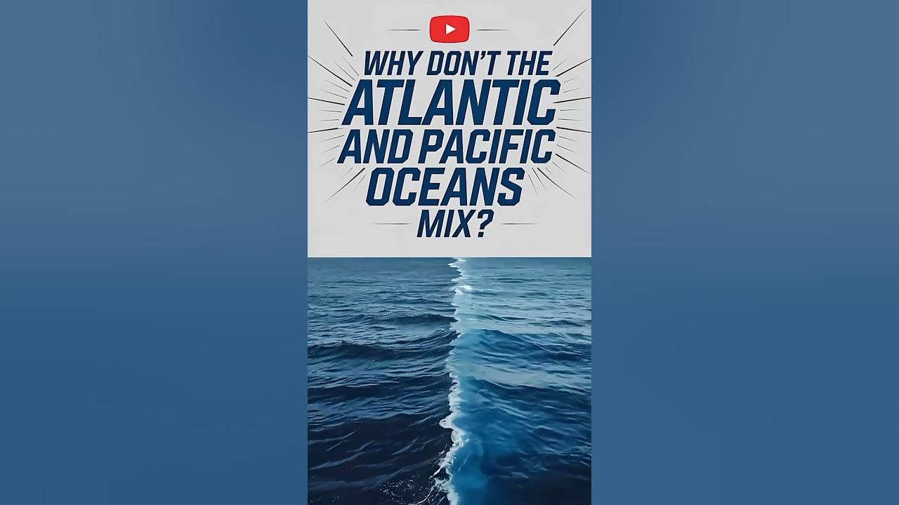 Why Dont The Atlantic And Pacific Ocean Mix Why Don’t the Atlantic and Pacific Oceans Mix? #shorts #youtubeshorts #
