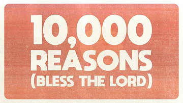 10,000 Reasons (Bless The Lord) - Matt Redman, Pat Barrett, Torwalts, Naomi Raine, Crowder - Lyrics