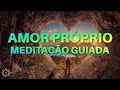 MEDITAÇÃO GUIADA: AMOR PRÓPRIO (DESFRUTE DE SUA COMPANHIA)