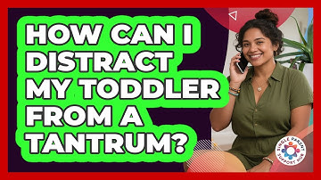 How Can I Distract My Toddler From a Tantrum?