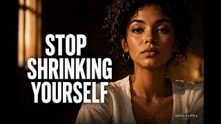 Stop Shrinking Yourself | Miss Alpha